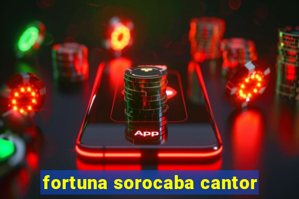 fortuna sorocaba cantor